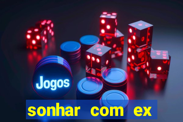 sonhar com ex namorado no jogo do bicho